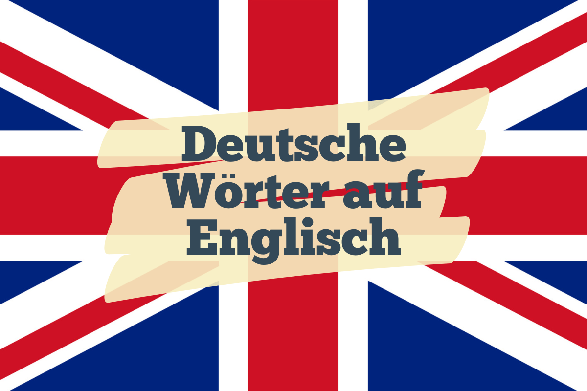 übersetzung Vom Englischen Ins Deutsche Deutsche Wörter im Englischen: Top 15 beliebtesten Wörter