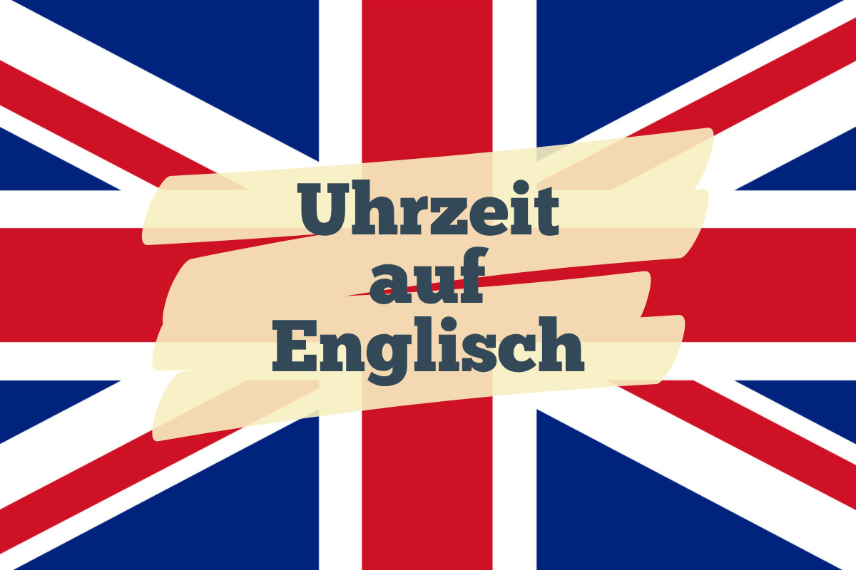 Freut Mich Zu Hören Englisch Uhrzeit Englisch: Schreibweise & Verwendung im Satz