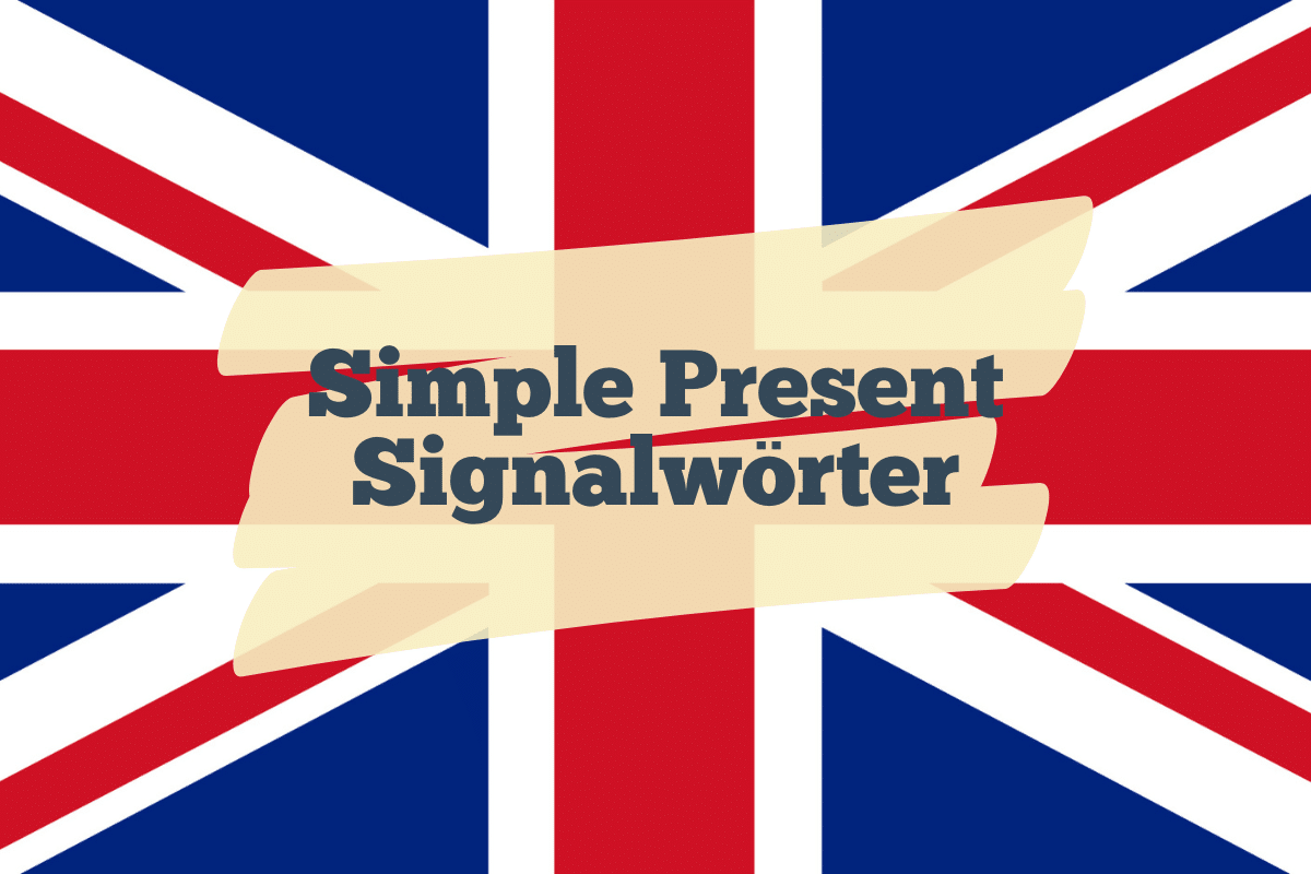 Simple Present Signalwörter: Die Wichtigsten im Überblick